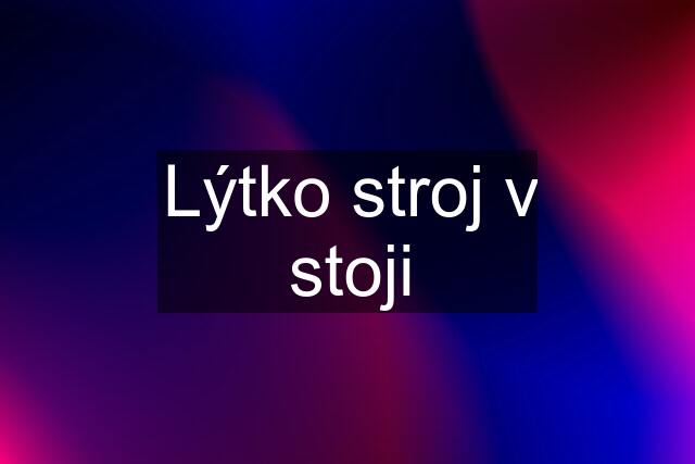 Lýtko stroj v stoji