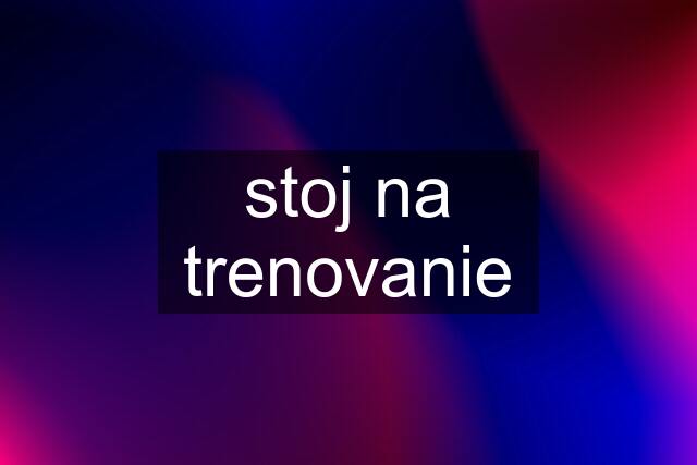 stoj na trenovanie