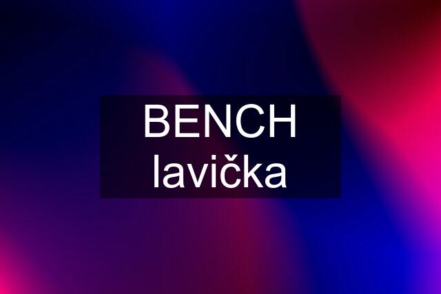 BENCH lavička