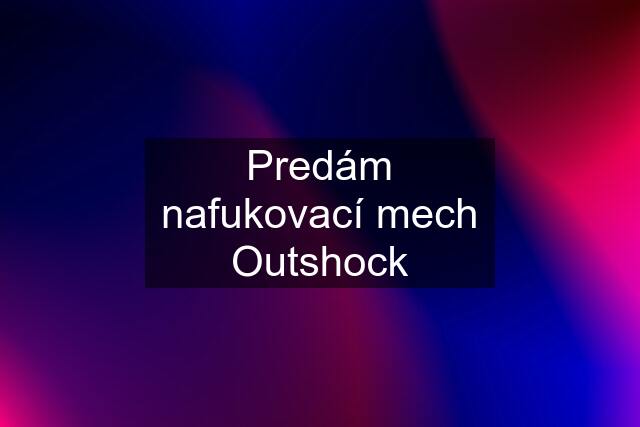 Predám nafukovací mech Outshock