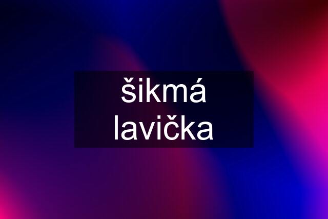 šikmá lavička