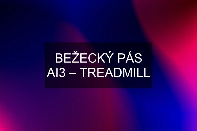 BEŽECKÝ PÁS AI3 – TREADMILL