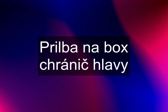 Prilba na box chránič hlavy