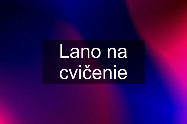 Lano na cvičenie