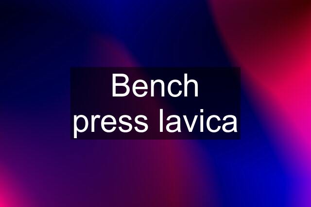 Bench press lavica