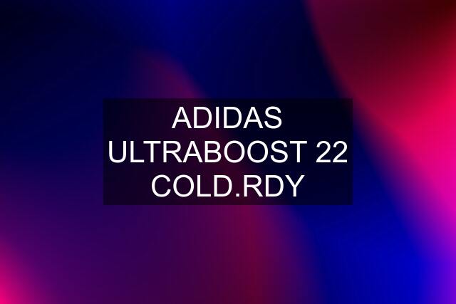 ADIDAS ULTRABOOST 22 COLD.RDY