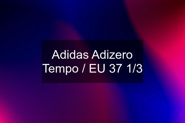 Adidas Adizero Tempo / EU 37 1/3