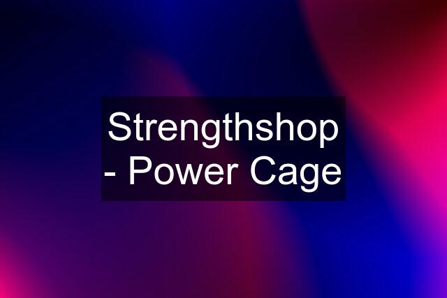 Strengthshop - Power Cage