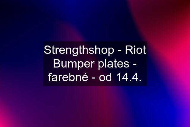 Strengthshop - Riot Bumper plates - farebné - od 14.4.