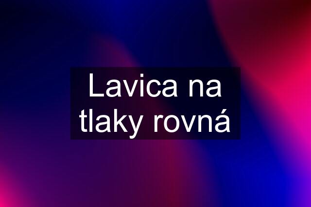 Lavica na tlaky rovná