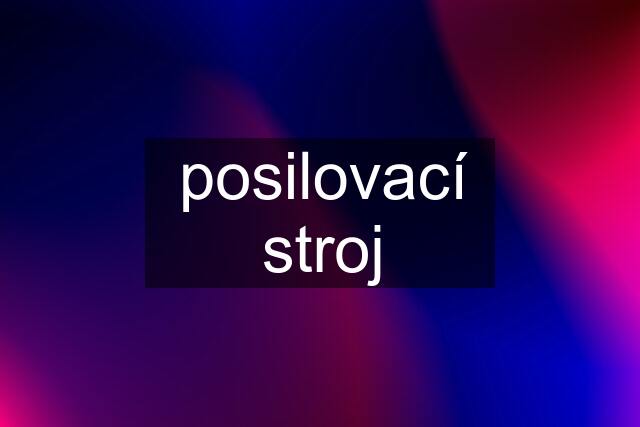 posilovací stroj