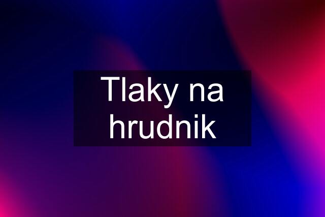 Tlaky na hrudnik