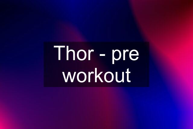 Thor - pre workout