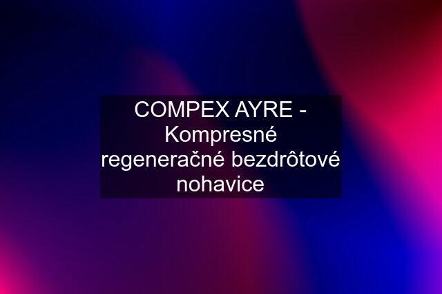 COMPEX AYRE - Kompresné regeneračné bezdrôtové nohavice