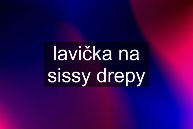 lavička na sissy drepy