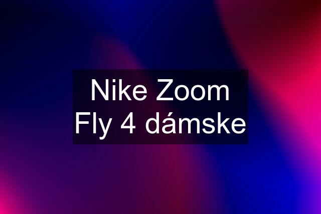 Nike Zoom Fly 4 dámske