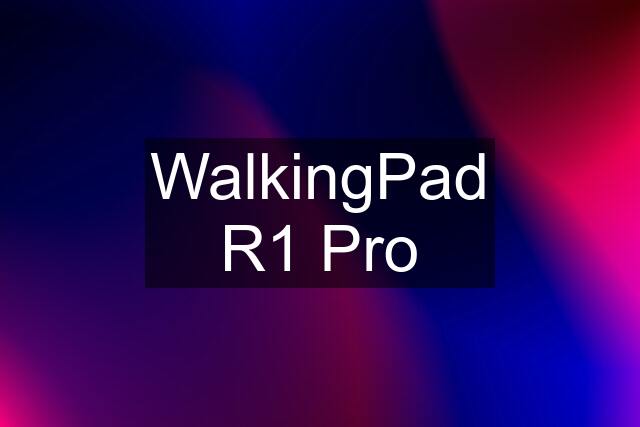 WalkingPad R1 Pro
