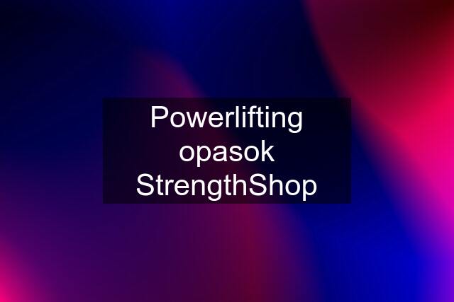 Powerlifting opasok StrengthShop