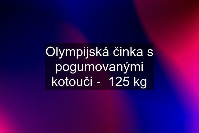 Olympijská činka s pogumovanými kotouči -  125 kg