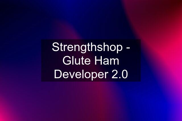 Strengthshop - Glute Ham Developer 2.0