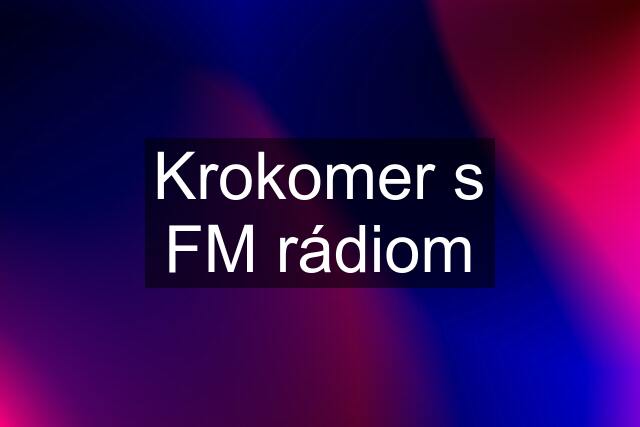 Krokomer s FM rádiom