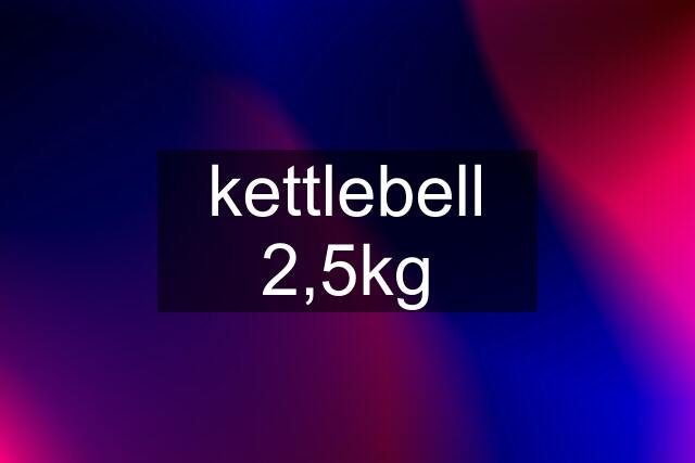 kettlebell 2,5kg