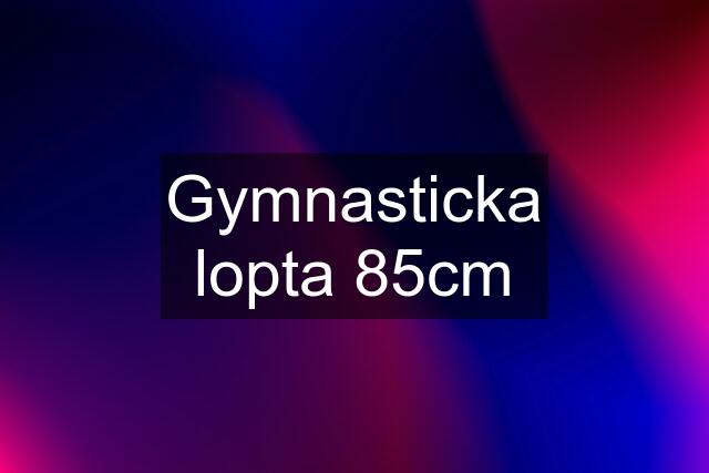 Gymnasticka lopta 85cm