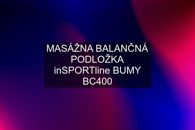 MASÁŽNA BALANČNÁ PODLOŽKA inSPORTline BUMY BC400