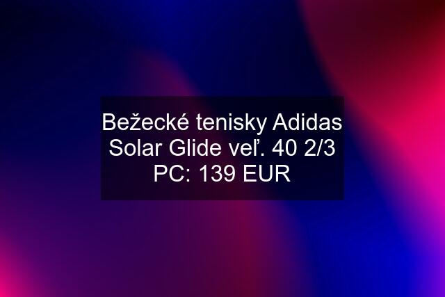 Bežecké tenisky Adidas Solar Glide veľ. 40 2/3 PC: 139 EUR