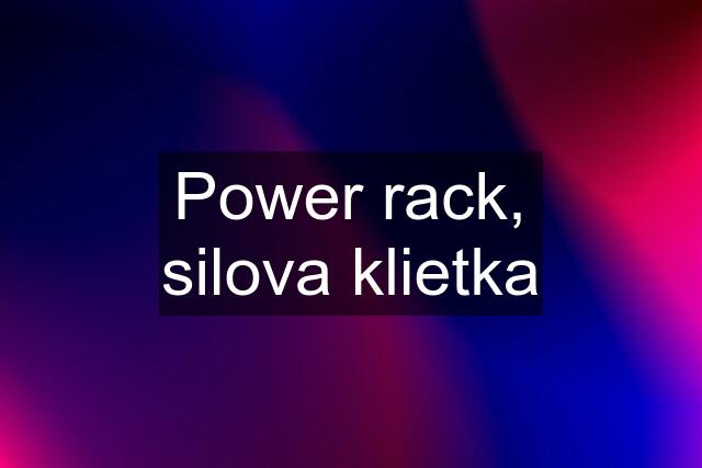 Power rack, silova klietka