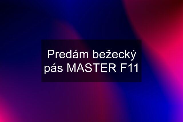 Predám bežecký pás MASTER F11