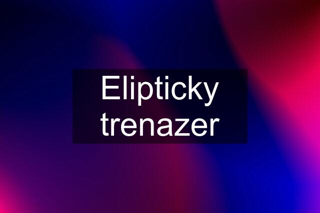 Elipticky trenazer