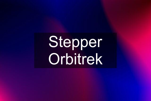 Stepper Orbitrek