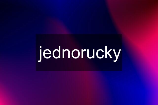 jednorucky