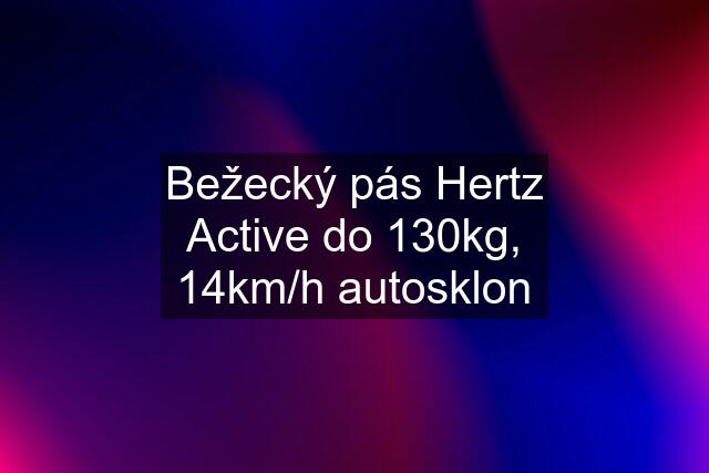 Bežecký pás Hertz Active do 130kg, 14km/h autosklon