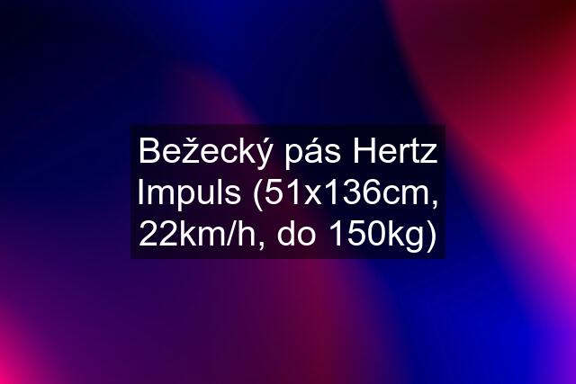 Bežecký pás Hertz Impuls (51x136cm, 22km/h, do 150kg)