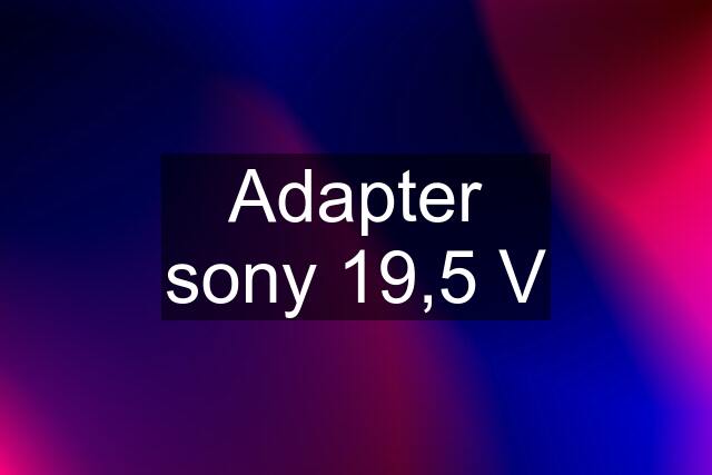 Adapter sony 19,5 V