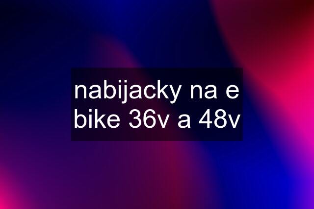 nabijacky na e bike 36v a 48v