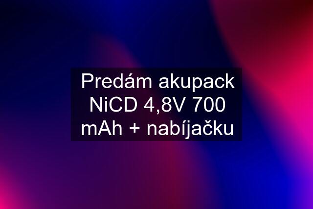 Predám akupack NiCD 4,8V 700 mAh + nabíjačku