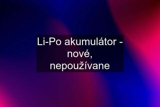 Li-Po akumulátor - nové, nepoužívane