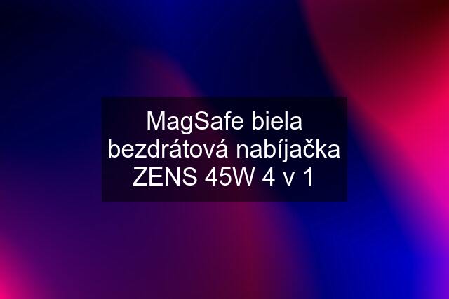 MagSafe biela bezdrátová nabíjačka ZENS 45W 4 v 1