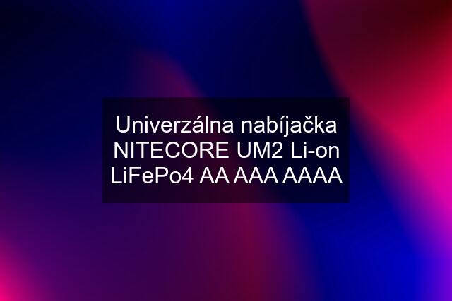 Univerzálna nabíjačka NITECORE UM2 Li-on LiFePo4 AA AAA AAAA