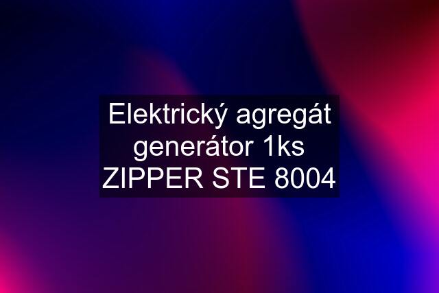 Elektrický agregát generátor 1ks ZIPPER STE 8004