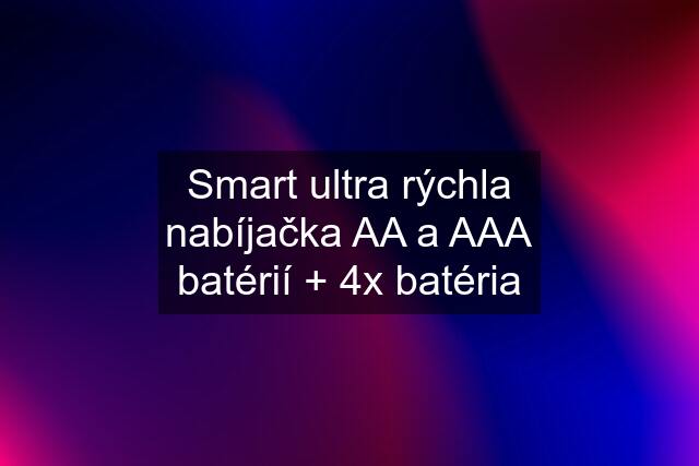 Smart ultra rýchla nabíjačka AA a AAA batérií + 4x batéria