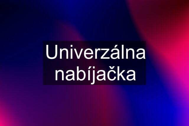 Univerzálna nabíjačka