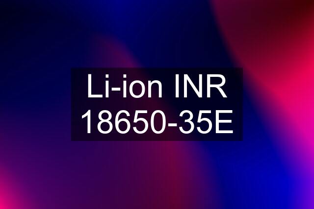 Li-ion INR 18650-35E