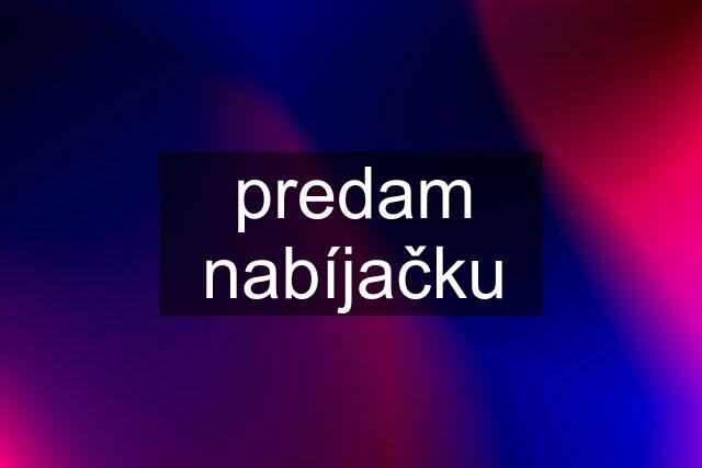 predam nabíjačku