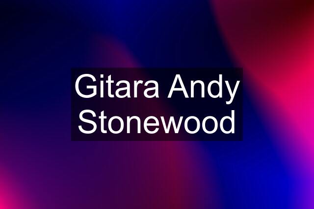 Gitara Andy Stonewood
