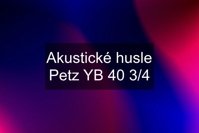 Akustické husle Petz YB 40 3/4