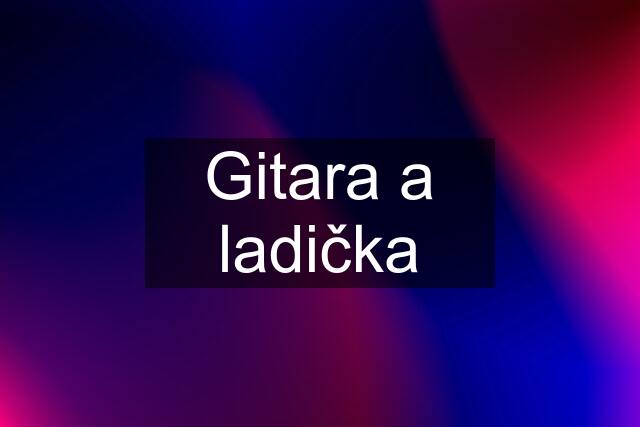 Gitara a ladička